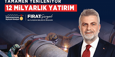 Şehrin Altyapısı 12 Milyar TL’lik Yatırımla Tamamen Yenileniyor