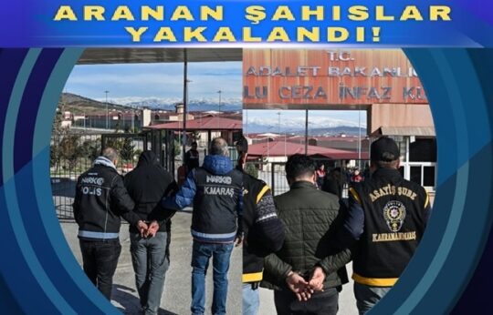 Kahramanmaraş İl Emniyet Müdürlüğü ekiplerinin aranan şahıslara yönelik yürüttüğü çalışmalar