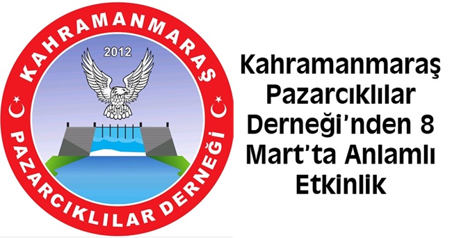 Kahramanmaraş Pazarcıklılar Derneği, 8 Mart’ta Kadınlara Özel Anlamlı Etkinlik Düzenliyor