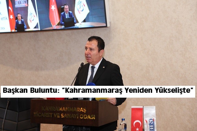 Kahramanmaraş Ticaret ve Sanayi Odası’nın (KMTSO) 32. Olağan Meclis Toplantısı’nda