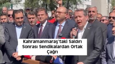 Kahramanmaraş’ta bir ortaokulda meydana gelen saldırının ardından eğitim sendikaları okul
