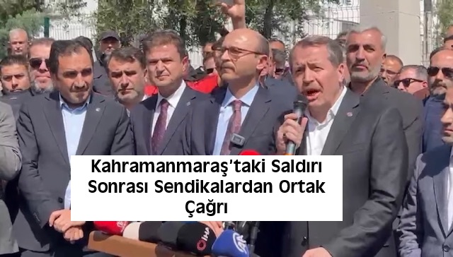 Kahramanmaraş’ta bir ortaokulda meydana gelen saldırının ardından eğitim sendikaları okul