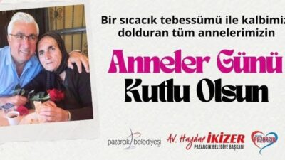 Pazarcık Belediye Başkanı Av. Haydar İkizer, Anneler Günü dolayısıyla yayımladığı