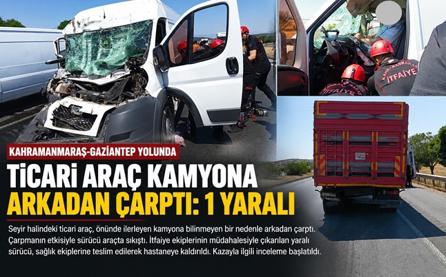 Kahramanmaraş’ta Ticari Araç Kamyona Arkadan