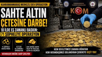 Kahramanmaraş Merkezli Sahte Altın Operasyonu: 10 İlde 71 Şüpheliye Eş