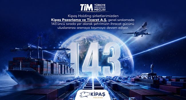 Kipaş Holding’den Küresel Başarı: TİM 1000 Listesinde Kahramanmaraş’ın İhracat Gücünü