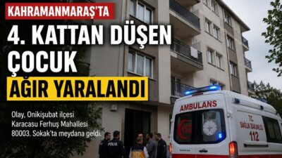 Kahramanmaraş’ın Onikişubat ilçesinde bir apartmanın 4. katından düşen çocuk ağır