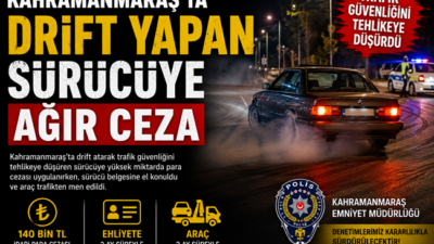 Kahramanmaraş’ta drift yaparak trafik güvenliğini tehlikeye düşüren sürücüye ağır yaptırım