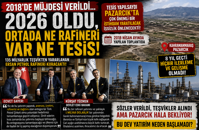 “2018’DE MÜJDESİ VERİLDİ… 2026 OLDU, ORTADA NE RAFİNERİ VAR NE
