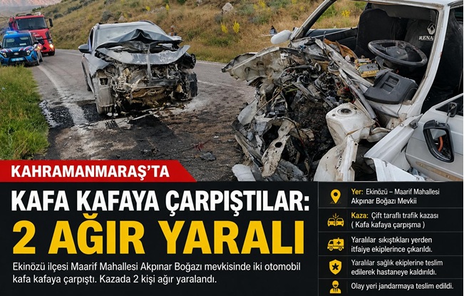 Kahramanmaraş’ın Ekinözü ilçesinde iki otomobilin kafa kafaya çarpıştığı trafik kazasında