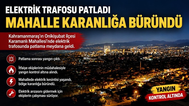 Elektrik trafosunda patlama paniği: Mahalle elektriksiz kaldı Kahramanmaraş’ın Onikişubat ilçesi