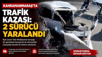 Kahramanmaraş’ta kamyonet ile otomobilin çarpışması sonucu meydana gelen trafik kazasında