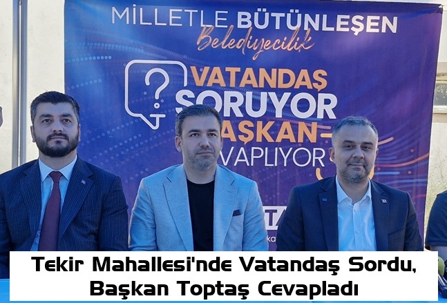 Onikişubat Belediye Başkanı Hanifi Toptaş, “Milletle Bütünleşen Belediyecilik, Vatandaş Soruyor