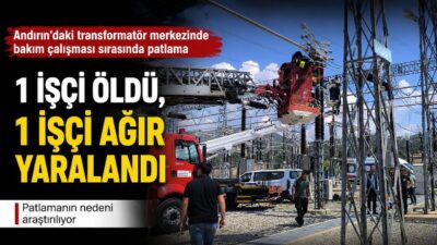 Kahramanmaraş’ta transformatör merkezinde patlama: 1 işçi öldü, 1 işçi ağır