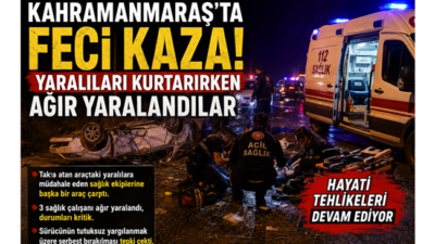 Kahramanmaraş-Kayseri karayolundaki Batı Çevre Yolu’nda takla atan araçta bulunan yaralılara