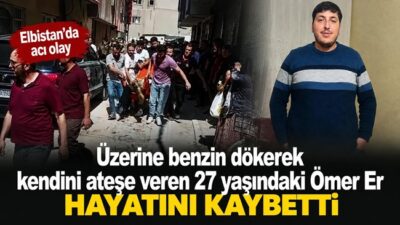 Elbistan’da üzerine benzin dökerek kendini ateşe veren genç hayatını kaybetti