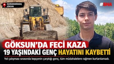 Göksun’da yol çalışmasında kepçe kazası: 19 yaşındaki işçi hayatını kaybetti