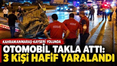Kahramanmaraş-Kayseri kara yolunda meydana gelen trafik kazasında, otomobilin takla atması
